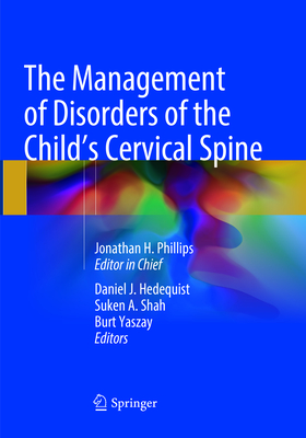 The Management of Disorders of the Child's Cervical Spine - Phillips, Jonathan H. (Editor-in-chief), and Hedequist, Daniel J. (Editor), and Shah, Suken A. (Editor)