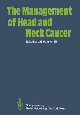 The Management of Head and Neck Cancer - Hamner, J E III (Contributions by), and Malone, T E (Foreword by), and Brady, L W (Contributions by)