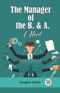 The Manager of the B. & A. A Novel