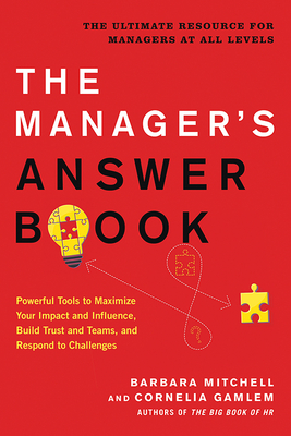 The Manager's Answer Book: Powerful Tools to Maximize Your Impact and Influence, Build Trust and Teams, and Respond to Challenges - Mitchell, Barbara, and Gamlem, Cornelia