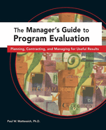 The Manager's Guide to Program Evaluation: Planning, Contracting, & Managing for Useful Results