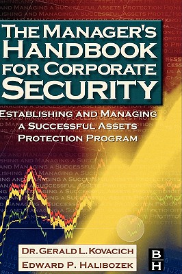 The Manager's Handbook for Corporate Security: Establishing and Managing a Successful Assets Protection Program - Kovacich, Gerald L, Cpp, Cissp, and Halibozek, Edward, MBA