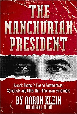 The Manchurian President: Barack Obama's Ties to Communists, Socialists and Other Anti-American Extremists - Klein, Aaron, and Elliott, Brenda J