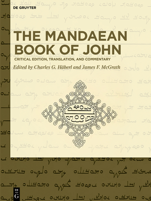 The Mandaean Book of John: Critical Edition, Translation, and Commentary - Hberl, Charles G (Editor), and McGrath, James F (Editor)