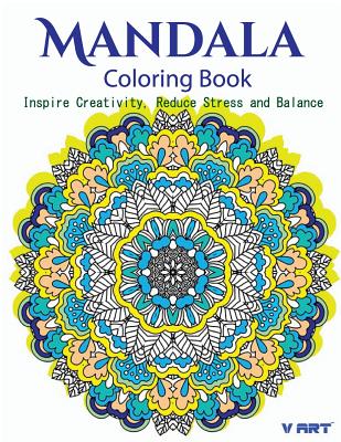 The Mandala Coloring Book: Inspire Creativity, Reduce Stress, and ...