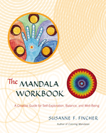 The Mandala Workbook: A Creative Guide for Self-Exploration, Balance, and Well-Being