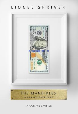 The Mandibles: A Family, 2029-2047 - Shriver, Lionel