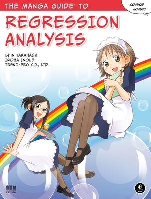 The Manga Guide to Regression Analysis - Takahashi, Shin, and Inoue, Iroha, and Trend, Co Ltd