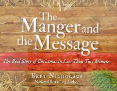 The Manger and the Message: The Real Story of Christmas in Less Than Two Minutes