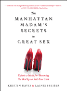 The Manhattan Madam's Secrets to Great Sex: Expert Advice for Becoming the Best Lover He's Ever Had