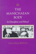 The Manichaean Body: In Discipline and Ritual