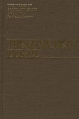 The Manichean Debate - Ramsey, Boniface, O.P. (Editor), and Augustine, St, and Teske, Roland (Translated by)