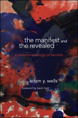 The Manifest and the Revealed: C - Wells, Adam Y, and Hart, Kevin (Foreword by)