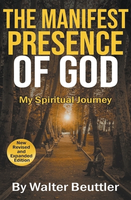 The Manifest Presence of God - Beuttler, Walter