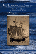 The Manila-Acapulco Galleons: The Treasure Ships of the Pacific: With an Annotated List of the Transpacific Galleons 1565-1815