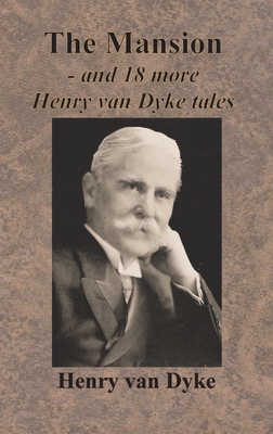 The Mansion - and 18 more Henry van Dyke tales - Van Dyke, Henry