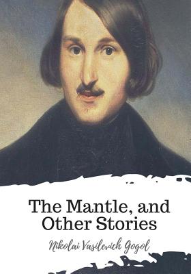 The Mantle, and Other Stories - Field, Claud (Translated by), and Gogol, Nikolai Vasilevich