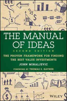 The Manual of Ideas: The Proven Framework for Finding the Best Value Investments - Mihaljevic, John