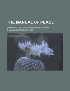 The Manual of Peace: Exhibiting the Evils and Remedies of War