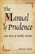 The Manual of Prudence: 400 Years of Worldly Wisdom