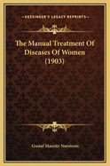 The Manual Treatment of Diseases of Women (1903)