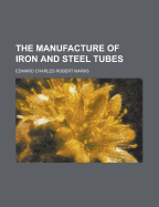 The Manufacture of Iron and Steel Tubes