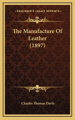 The Manufacture of Leather (1897) - Davis, Charles Thomas