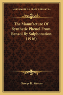 The Manufacture Of Synthetic Phenol From Benzol By Sulphonation (1916)