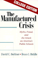 The Manufactured Crisis: Myths, Fraud, and the Attack on America's Public Schools - Berliner, David C, and Biddle, Bruce J
