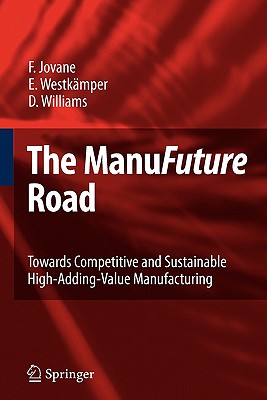 The ManuFuture Road: Towards Competitive and Sustainable High-Adding-Value Manufacturing - Jovane, Francesco, and Westkmper, Engelbert, and Williams, David