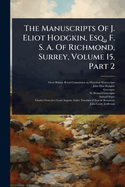 The Manuscripts Of J. Eliot Hodgkin, Esq., F. S. A. Of Richmond, Surrey, Volume 15, Part 2