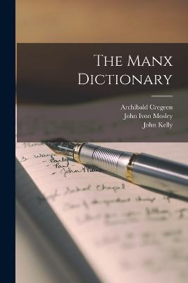 The Manx Dictionary - Kelly, John, and Gill, William, and Cregeen, Archibald