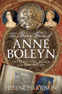 The Many Faces of Anne Boleyn: Interpreting Image and Perception