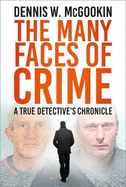 The Many Faces of Crime: A True Detective's Chronicle