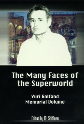 The Many Faces of the Superworld: Yuri Golfand Memorial Vol - Shifman, Misha (Editor)