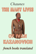 The many lives of Ivan Kazanovich: Translated from the French original