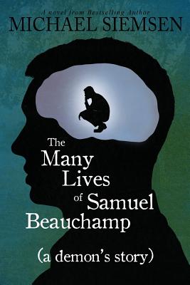 The Many Lives of Samuel Beauchamp (a Demon's Story) - Siemsen, Michael