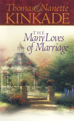 The Many Loves of Marriage - Kinkade, Thomas, Dr., and Kinkade, Nanette