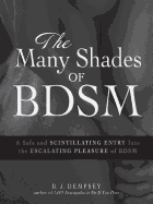 The Many Shades of BDSM: A Safe and Scintillating Entry Into the Escalating Pleasure of BDSM