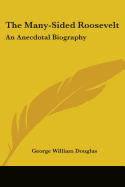 The Many-Sided Roosevelt: An Anecdotal Biography