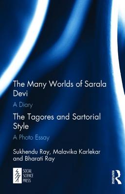 The Many Worlds of Sarala Devi: A Diary & The Tagores and Sartorial Style: A Photo Essay - Ray, Sukhendu, and Karlekar, Malavika, and Ray, Bharati