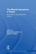 The Maoist Insurgency in Nepal: Revolution in the Twenty-first Century