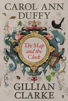 The Map and the Clock: A Laureate's Choice of the Poetry of Britain and Ireland - Duffy, Carol Ann (Editor), and Clarke, Gillian (Editor)