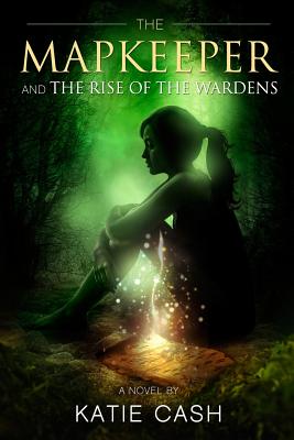 The Mapkeeper and the Rise of the Wardens - Fryer, H (Editor), and Cash, Katie