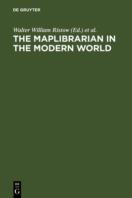 The Maplibrarian in the Modern World - Ristow, Walter William (Editor), and Wallis, Helen (Editor), and Zgner, Lothar (Editor)