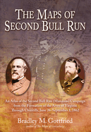 The Maps of Second Bull Run: An Atlas of the Second Bull Run (Manassas) Campaign from the Formation of the Army of Virginia Through Chantilly, June 26-September 1, 1862