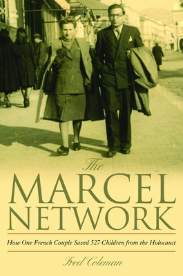 The Marcel Network: How One French Couple Saved 527 Children from the Holocaust - Coleman, Fred