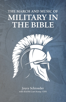 The March and Music of Military in the Bible - Kemp, Curt (Contributions by), and Schroeder, Joyce