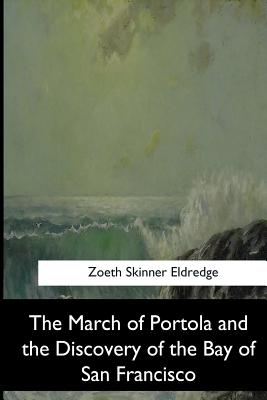 The March of Portola and the Discovery of the Bay of San Francisco - Eldredge, Zoeth Skinner