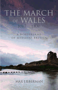 The March of Wales: A Borderland of Medieval Britain 1067-1300